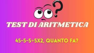 Hai 10 secondi per risolvere questo test aritmetico: 45-5-5+5×2